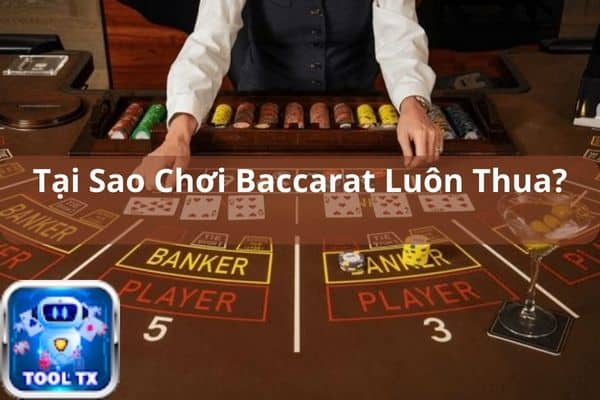 tai sao choi baccarat luon thua