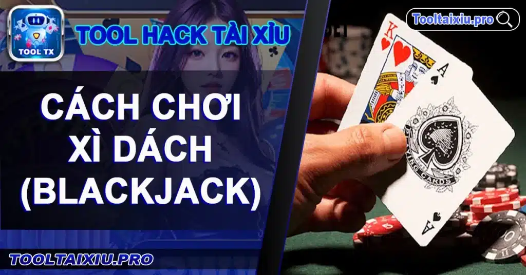 Cách ChơiXì Dách(Blackjack)